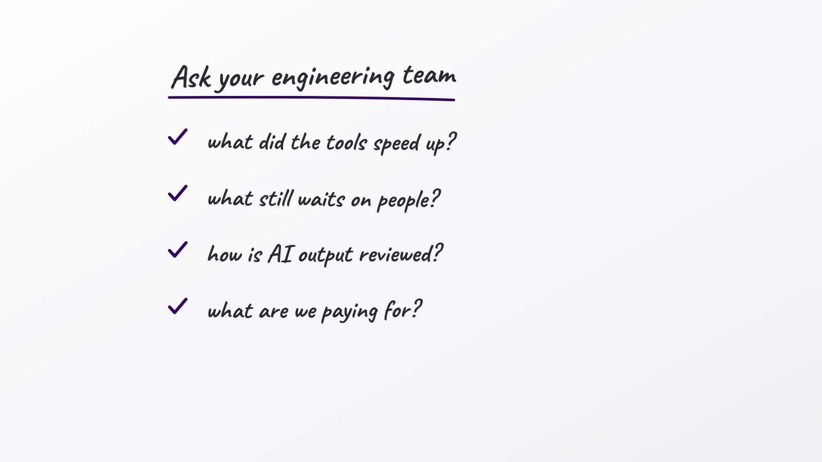 Hand-drawn whiteboard sketch: Ask your engineering team; what did the tools speed up?; what still waits on people?; how is AI output reviewed?; what are we paying for?